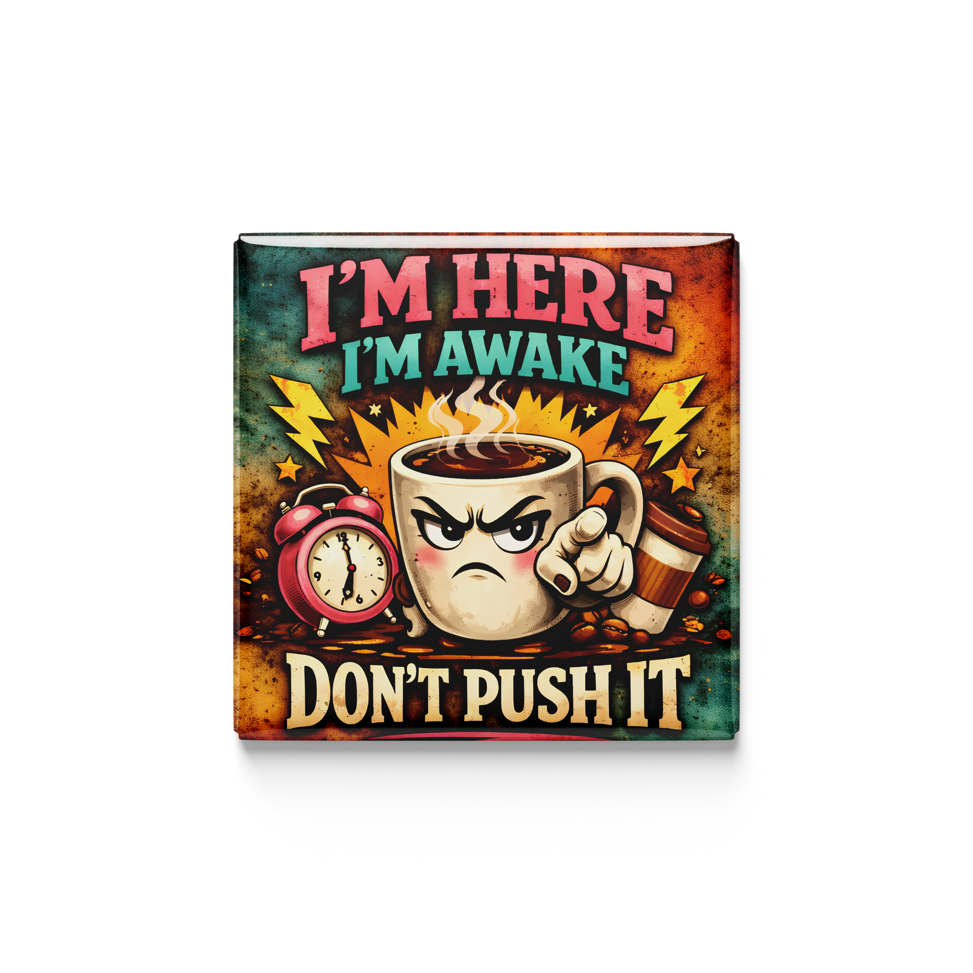 Decorative sign with a coffee cup and text 'I'm here, I'm awake, Don't push it' on a colorful background.